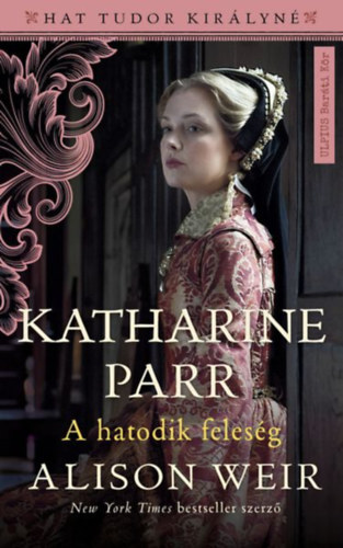 katherine parr a hatodik feleség